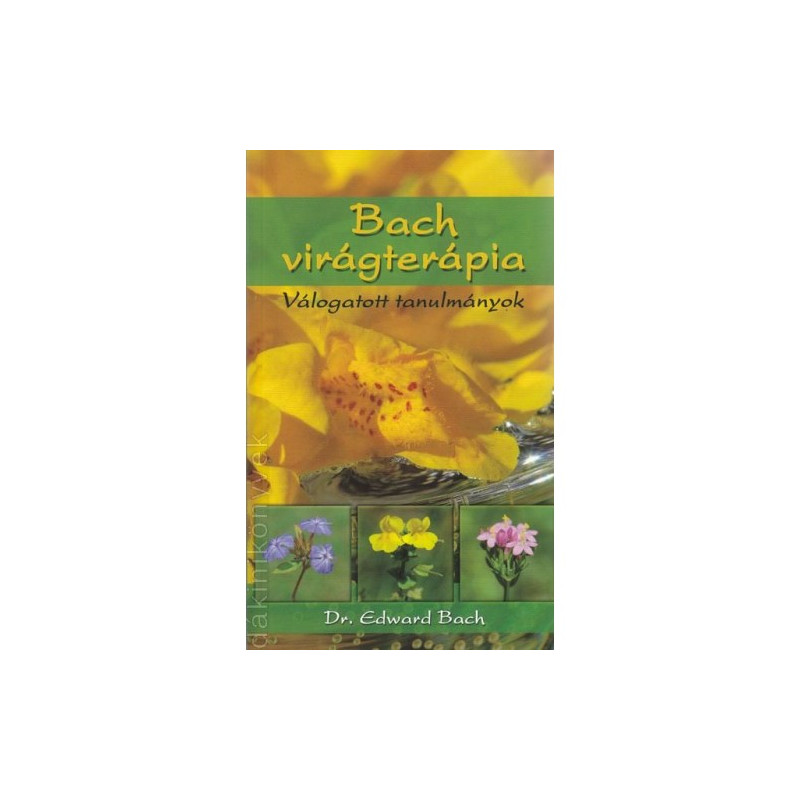 BACH - VIRÁGTERÁPIA - VÁLOGATOTT TANULMÁNYOK