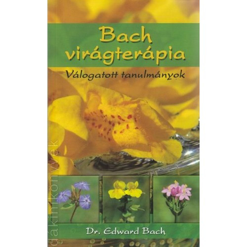 BACH - VIRÁGTERÁPIA - VÁLOGATOTT TANULMÁNYOK