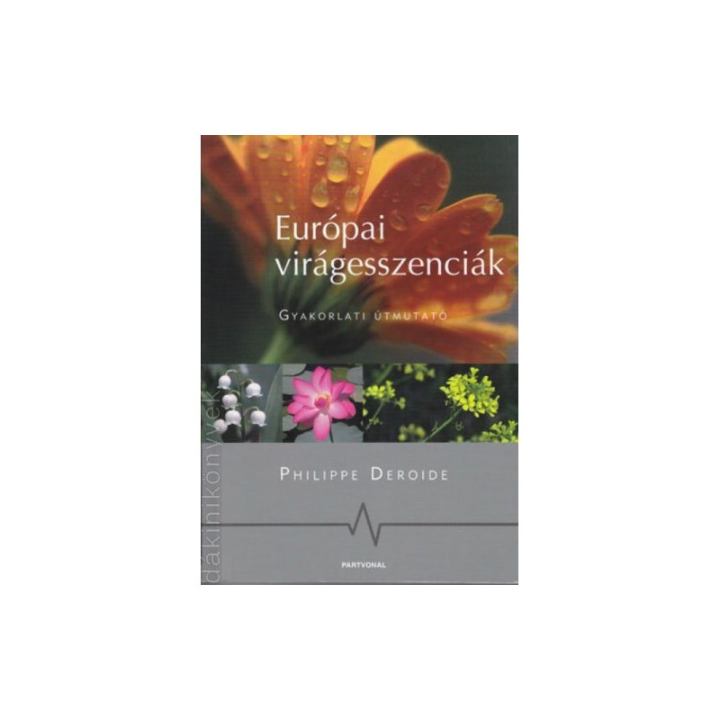 Európai Virágeszenciák - Gyakorlati Útmutató