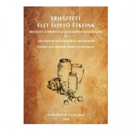 Erjesztett Élet Éltető Étkeink – Somlósi Lajos előadása alapján