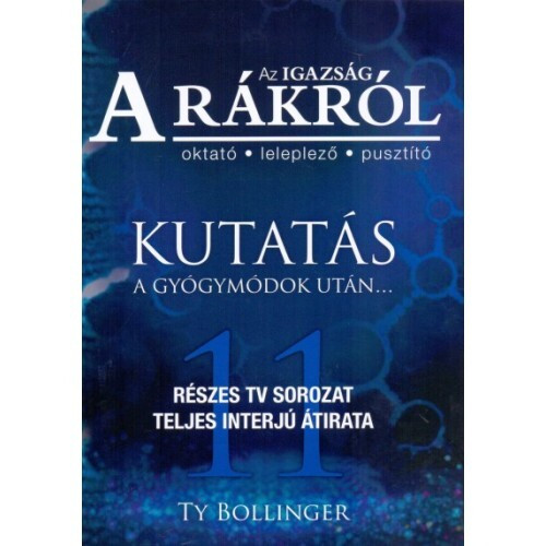 Az Igazság a Rákról - Kutatás a gyógymódok után Ty Bollinger