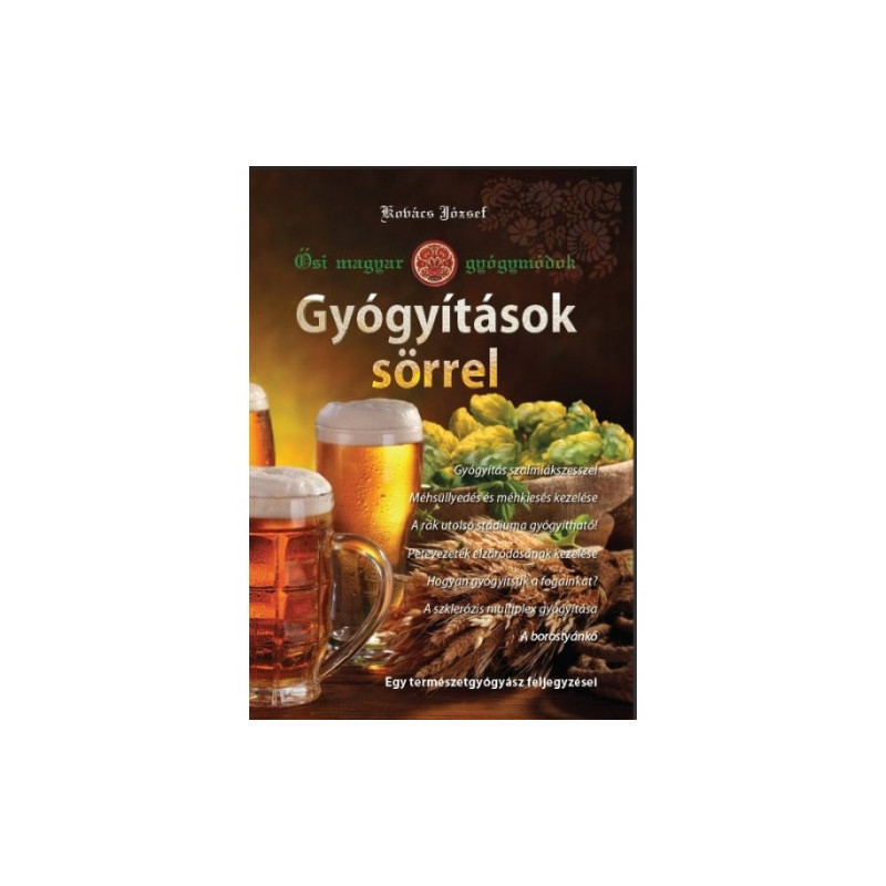 Gyógyítások sörrel - Ősi magyar gyógymódok I.