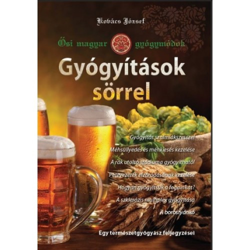 Gyógyítások sörrel - Ősi magyar gyógymódok I.