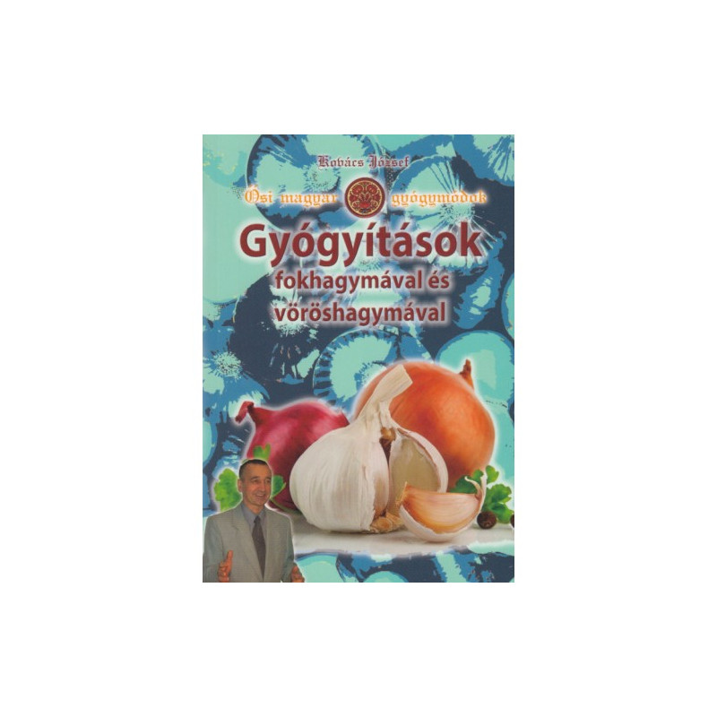 Gyógyítások fokhagymával és vöröshagymával, Kovács József