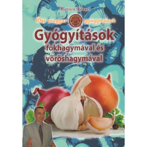 Gyógyítások fokhagymával és vöröshagymával, Kovács József