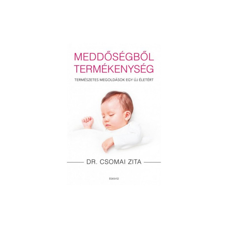 Dr. Zita Csomai Meddőségből termékenység - Természetes megoldások egy új életért