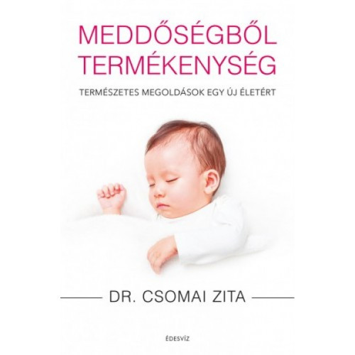 Dr. Zita Csomai Meddőségből termékenység - Természetes megoldások egy új életért