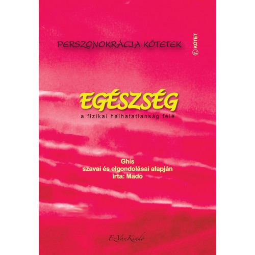 Ghis, Mado - Egészség a fizikai halhatatlanság felé